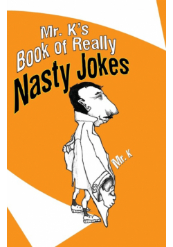 Mr. K's Book of Really Nasty Jokes