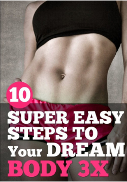 10 Super Easy Steps to Your Dream Body 3X