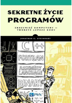 Sekretne życie programów. Zrozumieć komputery...