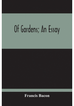 Of Gardens; An Essay