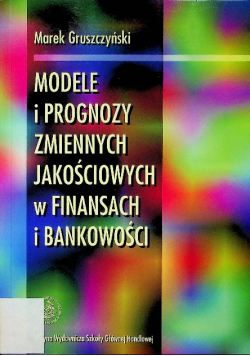 Modele i prognozy zmiennych jakościowych w finansach i bankowości