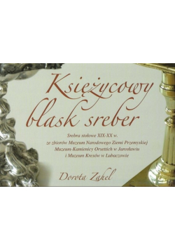 Księżycowy blask sreber Srebra stołowe XIX XX w