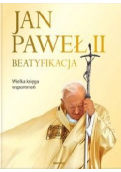 Jan Paweł II Beatyfikacja Wielka księga wspomnień