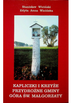 Kapliczki i krzyże przydrożne gminy góra św Małgorzaty