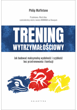 Trening wytrzymałościowy. Jak budować maksymalną wydolność i szybkość bez przetrenowania i kontuzji