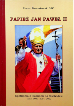 Papież Jan Paweł II Spotkania z Polakami na Wschodzie