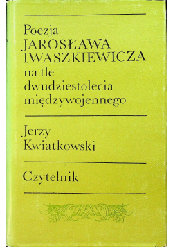 Poezje Jarosława Iwaszkiewicza na tle dwudziestolecia międzywojennego