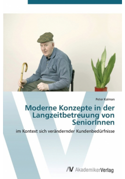 Moderne Konzepte in der Langzeitbetreuung von SeniorInnen