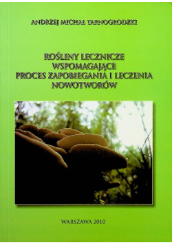 Rośliny lecznicze wspomagające proces zapobiegania i leczenia nowotworów z autografem autora