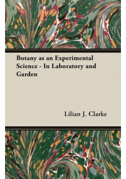 Botany as an Experimental Science - In Laboratory and Garden
