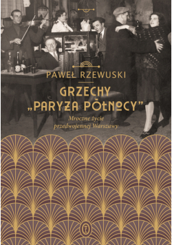 Grzechy "Paryża Północy". Mroczne życie przedwojennej Warszawy