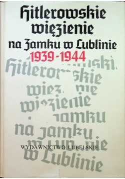 Hitlerowskie więzienie na zamku w Lublinie 1939 1944