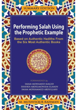 Performing Salah Using the Prophetic Example (Summary Edition)
