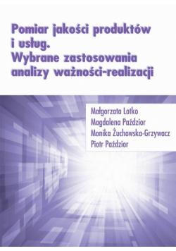Pomiar jakości produktów i usług. Wybrane zastosowania analizy ważności-realizacji
