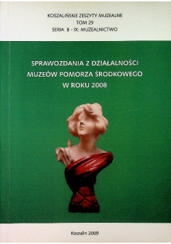 Sprawozdania z działalności muzeów pomorza środkowego w roku 2008