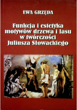 Funkcja i estetyka motywów drzewa i lasu w twórczości Juliusza Słowackiego