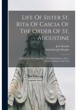 Life Of Sister St. Rita Of Cascia Of The Order Of St. Augustine