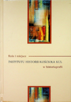 Rola i miejsce instytutu historii kościoła kul w historiografii