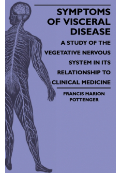 Symptoms Of Visceral Disease - A Study Of The Vegetative Nervous System In Its Relationship To Clinical Medicine