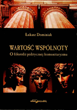 Wartość wspólnoty O filozofii politycznej komunitaryzmu