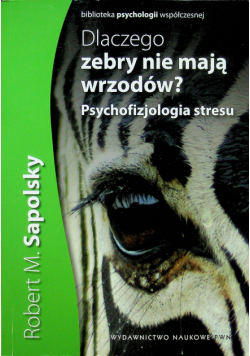 Dlaczego zebry nie mają wrzodów Psychofizjologia stresu