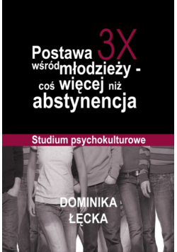 Postawa 3X wśród młodzieży coś więcej niż abstynencja