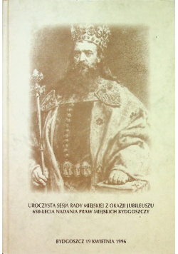 Uroczysta sesja Rady Miasta z okazji jubileuszu 650-lecia nadania praw miejskich w Bydgoszczy