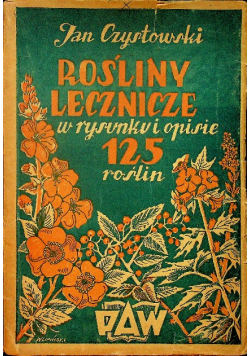 Rośliny lecznicze w rysunku i opisie 125 roślin 1948 r.