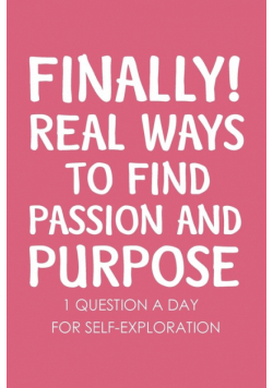 Finally Real Ways to Find Passion and Purpose