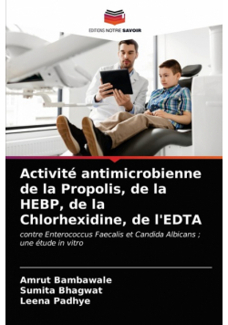 Activité antimicrobienne de la Propolis, de la HEBP, de la Chlorhexidine, de l'EDTA