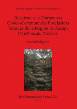 Residencias y Estructuras Civico-Ceremoniales Posclásicas Tarascas de la Región de Zacapu (Michoacán, México)