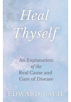 Heal Thyself - An Explanation of the Real Cause and Cure of Disease