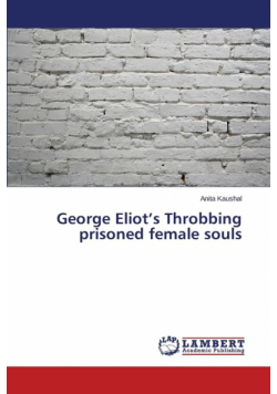 George Eliot's Throbbing prisoned female souls