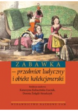 Zabawka przedmiot ludyczny i obiekt kolekcjonerski