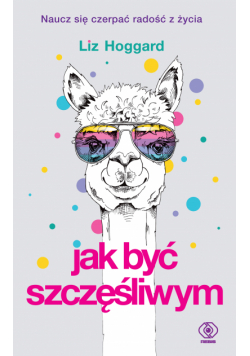 Jak być szczęśliwym