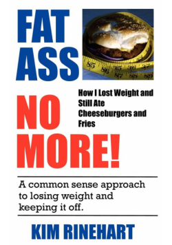 Fatass No More! How I Lost Weight and Still Ate Cheeseburgers and Fries
