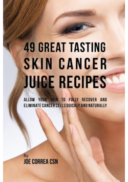 49 Great Tasting Skin Cancer Juice Recipes