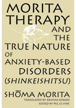 Morita Therapy and the True Nature of Anxiety-Based Disorders (Shinkeishitsu)