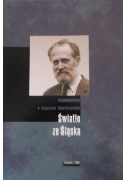 Światło ze Śląska Wspomnienia o Auguście Chełkowskim
