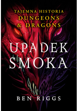 Upadek smoka. Tajemna historia Dungeons & Dragons