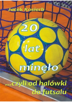 20 lat minęło czyli od halówki do futsalu