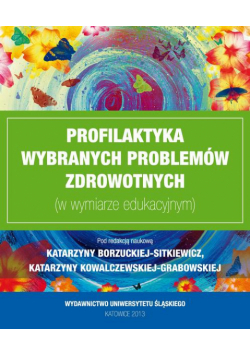 Profilaktyka wybranych problemów zdrowotnych (w wymiarze edukacyjnym)