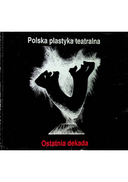 Polska plastyka teatralna Ostatnia dekada