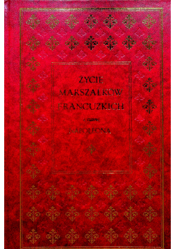Życie marszałków francuzkich z czasów Napoleona reprint  z 1841 roku