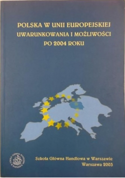 Polska w Unii Europejskiej Uwarunkowania i możliwości po 2004 roku