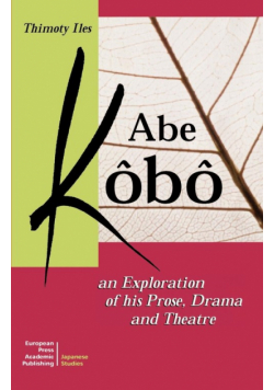 Abe Kobo an Exploration of His Prose, Drama and Theatre
