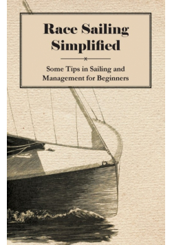 Race Sailing Simplified - Some Tips in Sailing and Management for Beginners