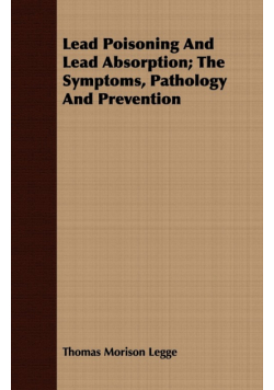Lead Poisoning And Lead Absorption; The Symptoms, Pathology And Prevention