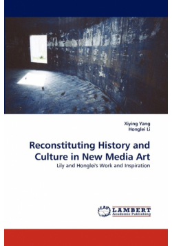 Reconstituting History and Culture in New Media Art