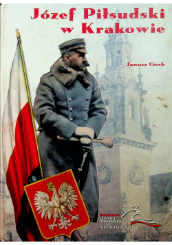 Józef Piłsudski w Krakowie z autografem autora